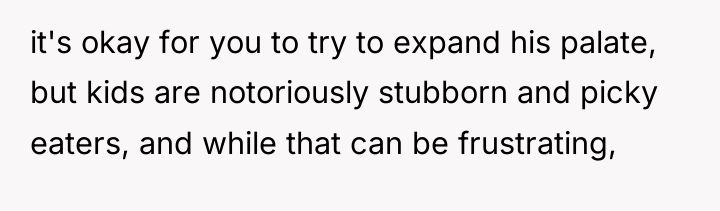 it's okay for you to try to expand his palate,...