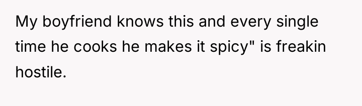 My boyfriend knows this and every single time he cooks...