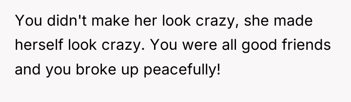 You didn't make her look crazy, she made herself look...