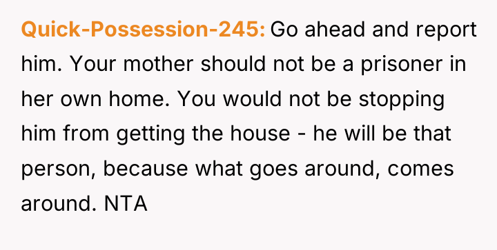 Quick-Possession-245 Go ahead and report him. Your mother should not...