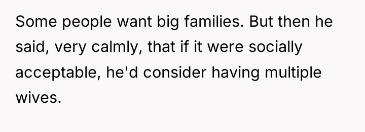 Some people want big families. But then he said, very...