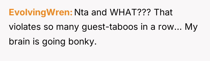 EvolvingWren Nta and WHAT??? That violates so many guest-taboos in...