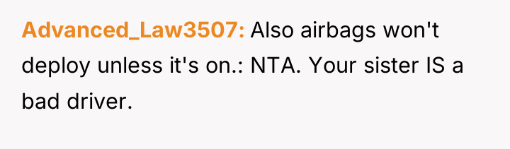 Advanced_Law3507 Also airbags won't deploy unless it's on.: NTA. Your...