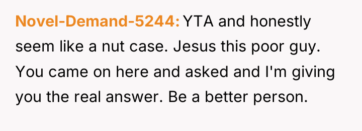 Novel-Demand-5244 YTA and honestly seem like a nut case. Jesus...
