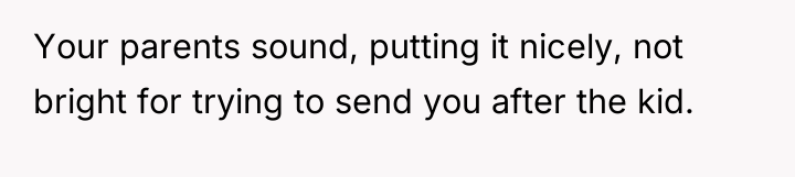 Your parents sound, putting it nicely, not bright for trying...