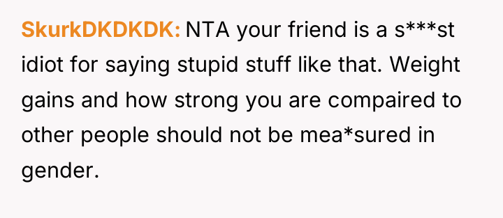 SkurkDKDKDK NTA your friend is a s***st idiot for saying...