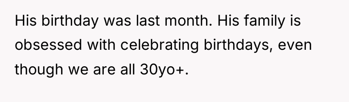 His birthday was last month. His family is obsessed with...
