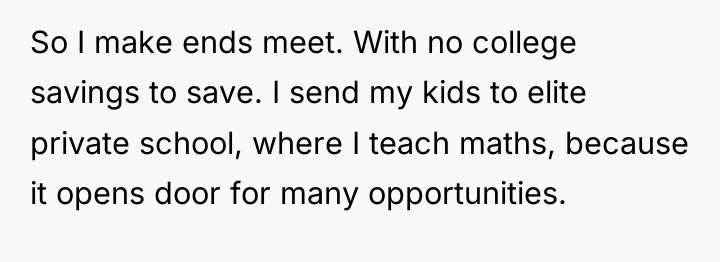 So I make ends meet. With no college savings to...