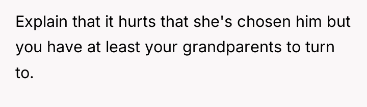 Explain that it hurts that she's chosen him but you...