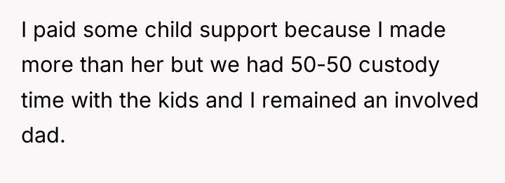 I paid some child support because I made more than...