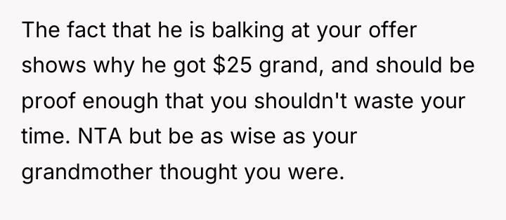 The fact that he is balking at your offer shows...