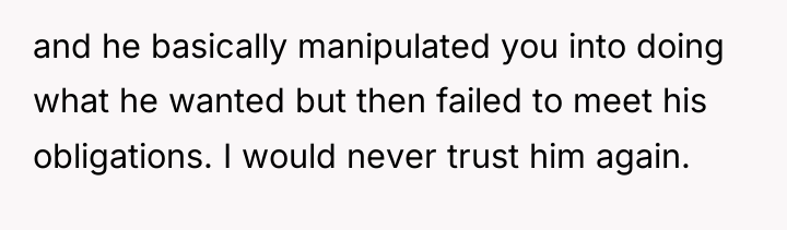 and he basically manipulated you into doing what he wanted...