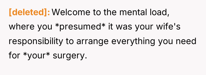 [deleted] Welcome to the mental load, where you *presumed* it...