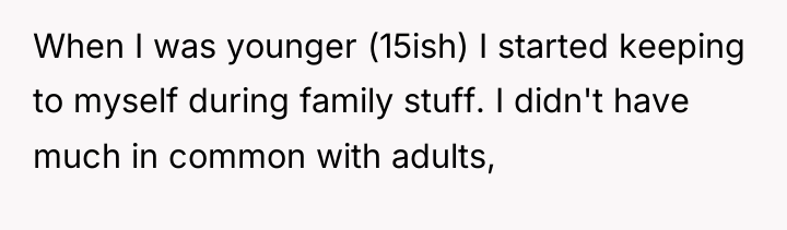 When I was younger (15ish) I started keeping to myself...