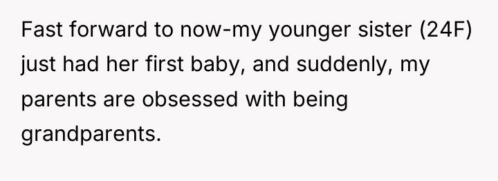 Fast forward to now-my younger sister (24F) just had her...