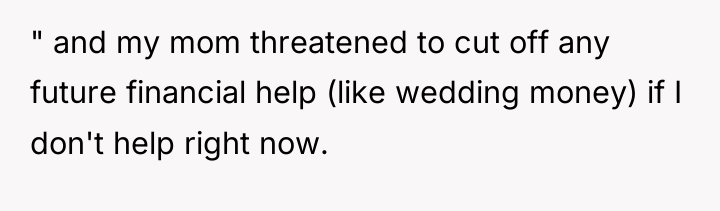 " and my mom threatened to cut off any future...