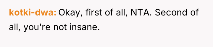 kotki-dwa Okay, first of all, NTA. Second of all, you're...