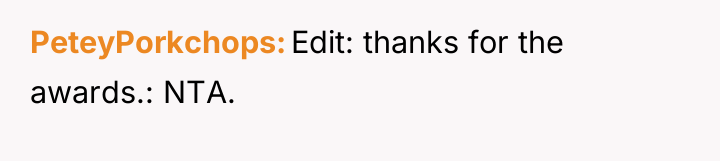 PeteyPorkchops Edit: thanks for the awards.: NTA.