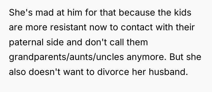 She's mad at him for that because the kids are...