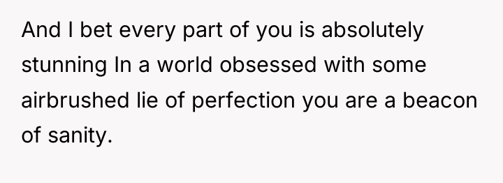And I bet every part of you is absolutely stunning...
