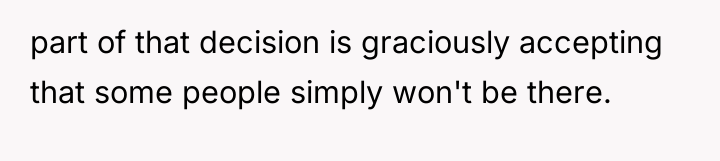 part of that decision is graciously accepting that some people...