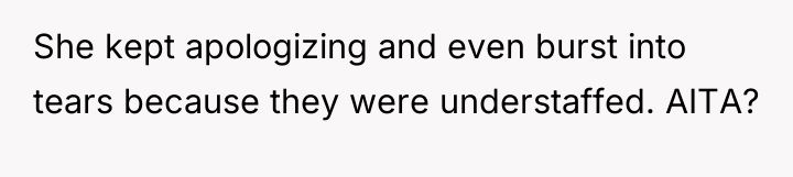 She kept apologizing and even burst into tears because they...