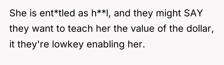 She is ent*tled as h**l, and they might SAY they...