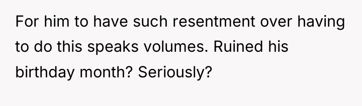 For him to have such resentment over having to do...