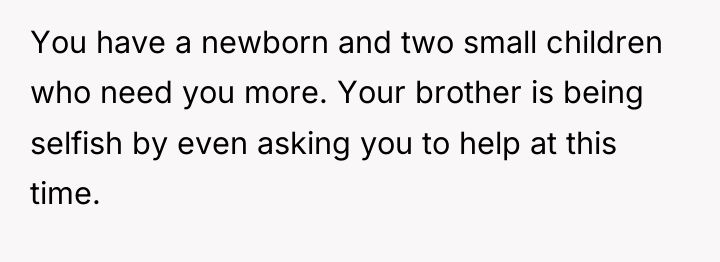 You have a newborn and two small children who need...