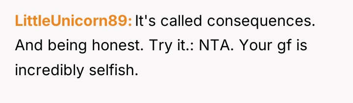 LittleUnicorn89 It's called consequences. And being honest. Try it.: NTA....