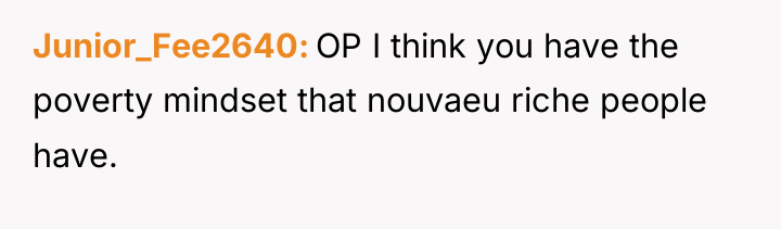Junior_Fee2640 OP I think you have the poverty mindset that...