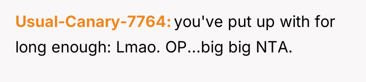 Usual-Canary-7764 you've put up with for long enough: Lmao. OP...big...