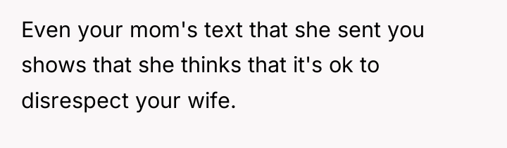 Even your mom's text that she sent you shows that...