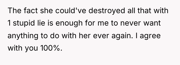 The fact she could've destroyed all that with 1 stupid...