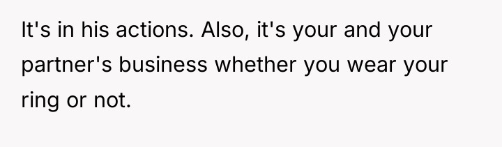 It's in his actions. Also, it's your and your partner's...