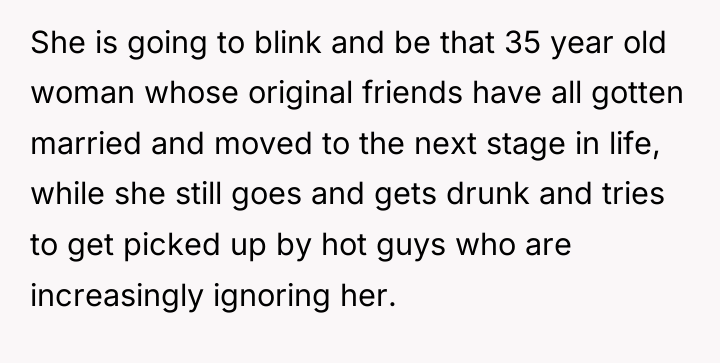 She is going to blink and be that 35 year...