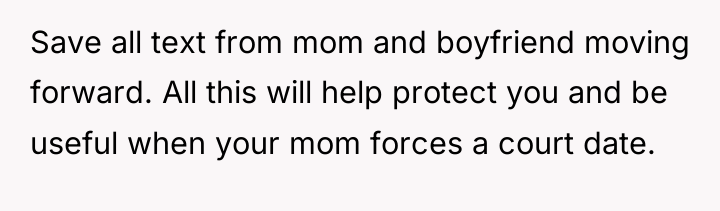 Save all text from mom and boyfriend moving forward. All...