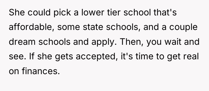 She could pick a lower tier school that's affordable, some...