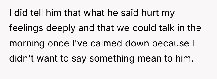 I did tell him that what he said hurt my...