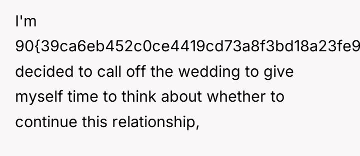I'm 90{39ca6eb452c0ce4419cd73a8f3bd18a23fe95ab4febb092bc2ab1b542eeea82f} decided to call off the wedding to give...