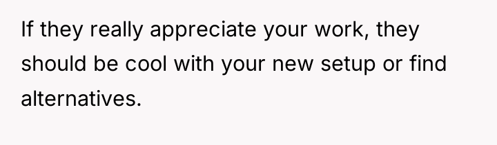 If they really appreciate your work, they should be cool...