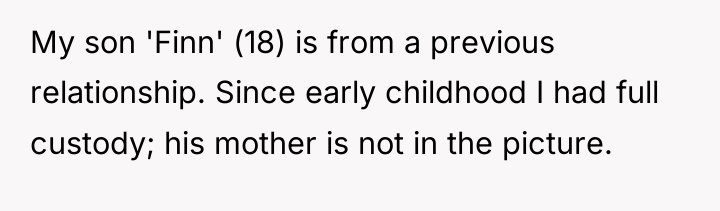 My son 'Finn' (18) is from a previous relationship. Since...