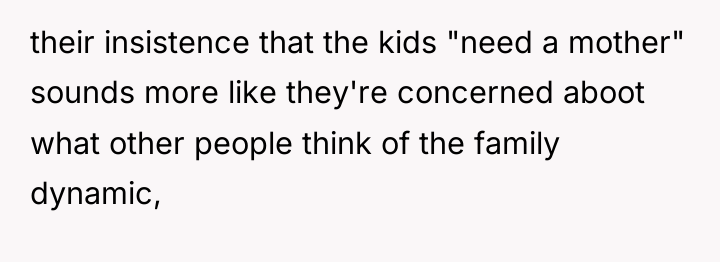 their insistence that the kids "need a mother" sounds more...