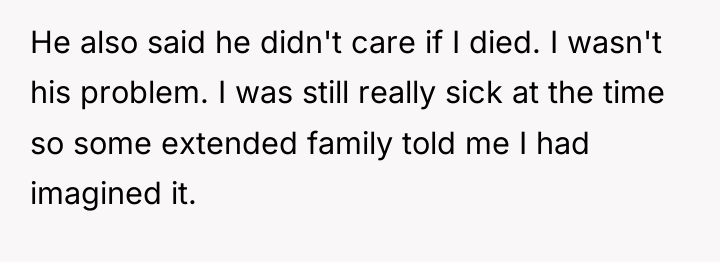 He also said he didn't care if I died. I...