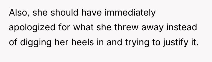 Also, she should have immediately apologized for what she threw...