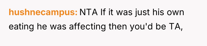 hushnecampus NTA If it was just his own eating he...