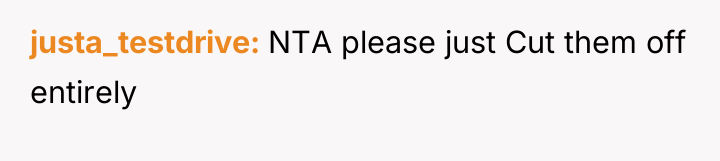 justa_testdrive NTA please just Cut them off entirely