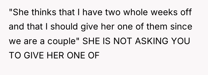 "She thinks that I have two whole weeks off and...