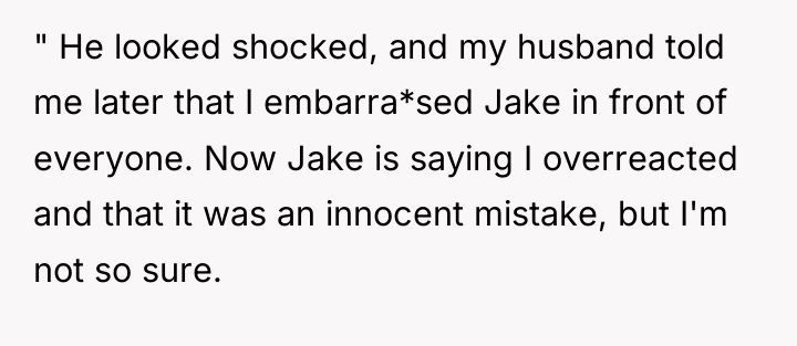 " He looked shocked, and my husband told me later...