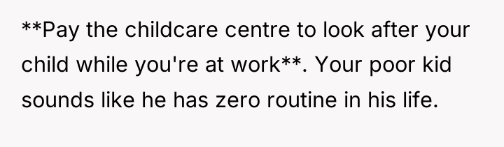 **Pay the childcare centre to look after your child while...